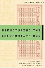 Structuring the Information Age: Life Insurance and Technology in the Twentieth Century (Studies in Industry and Society)