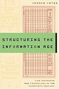 Structuring the Information Age: Life Insurance and Technology in the Twentieth Century (Studies in Industry and Society)