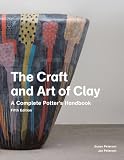 The Craft and Art of Clay: A Complete Potters Handbook