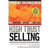 High Trust Selling : Make More Money-In Less Time-With Less Stress