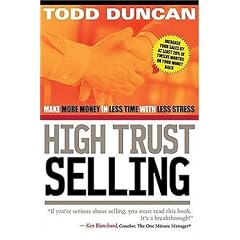 High Trust Selling: Make More Money, in Less Time, with Less Stress