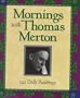 Mornings with Merton: 120 Daily Readings by Thomas Merton