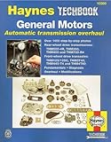 General Motors Automatic Transmission Overhaul: Models Covered, THM200-4R, THM350, THM400 and THM700-R4 - Rear W (Haynes Repair Manuals)