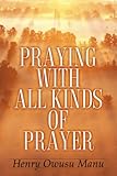 Praying With All Kinds of Prayer (Henry Owusu Manu)