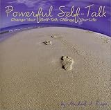 Powerful Self-Talk, Change Your Self-Talk, Change Your Life
