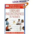 American College of Physicians Home Medical Guide: Urinary Incontinence in Women by Christopher N. Martyn and C Gale