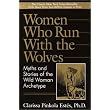 Women Who Run with the Wolves:  Myths and Stories of the Wild Woman Archetype ~ Clarissa Pinkola Estes