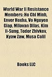 World War II Resistance Members: Ho Chi Minh, Enver Hoxha, Vo Nguyen Giap, Milovan ?Ilas, Kim Il-Sung, Todor Zhivkov, Kyaw Zaw, Musa C Lil-
