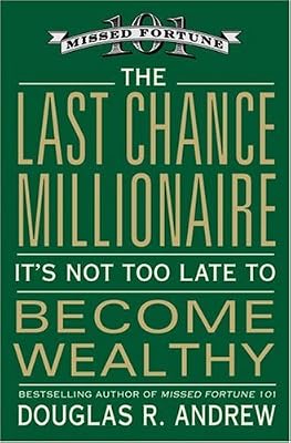 The Last Chance Millionaire: It's Not Too Late to Become Wealthy