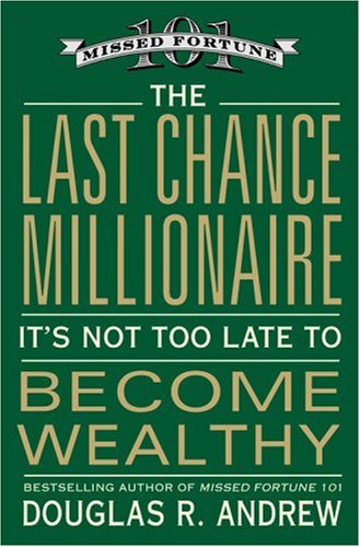 The Last Chance Millionaire: It's Not Too Late to Become Wealthy