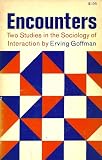 Encounters: Two Studies in the Sociology of Interaction