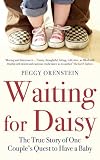 Waiting for Daisy: A Tale of Two Continents, Three Religions, Five Infertility Doctors, an Oscar, an Atomic Bomb, a Rom