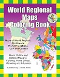 World Regional Maps Coloring Book: Maps of World Regions, Continents, World Projections, USA and Canada
