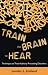 Books : Train the Brain to Hear: Brain Training Techniques to Treat Auditory Processing Disorders in Kids with ADD/ADHD, Low Spectrum Autism, and Auditory Processing Disorders