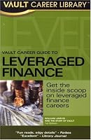 Vault Career Guide to Leveraged Finance: Premier Edition (Vault Career Library)