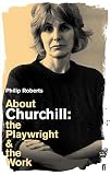 About Churchill : the playwright and the work