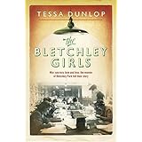the bletchley girls war secrecy love and loss the women of bletchley park tell their story
