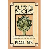 Fit Food for Foodies: Delicious Detox Diet-Friendly Recipes--Gluten Free, Dairy Free, and Sugar Free