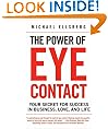 The Power of Eye Contact: Your Secret for Success in Business, Love, and Life
