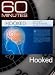 60 Minutes - Hooked
