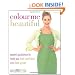 Colour Me Beautiful: Change Your Look - Change Your Life!: expert guidance to help you feel confident and look great