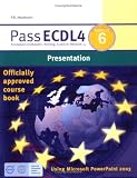 Pass ECDL4 Module 6: Presentation Using Microsoft PowerPoint 2003 Module 6 (Payne-Gallway Pass ECDL)