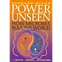 Power Unseen: How Microbes Rule the World
