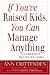 If You've Raised Kids, You Can Manage Anything: Leadership Begins At Home