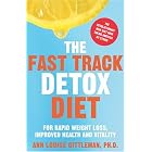 The Fast Track Detox Diet by  Ann Louise Gittleman