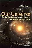 Our Universe: The Thrill of Extragalactic Exploration