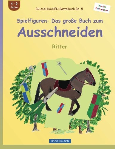 BROCKHAUSEN Bastelbuch Bd. 5 - Spielfiguren: Das große Buch zum Ausschneiden: Ritter (Kleine Entdecker) (Volume 5) (German Edition)