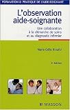 L\'observation aide-soignante : Une collaboration à la démarche de soins et au diagnostic infirmier