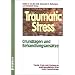 Traumatic Stress: Grundlagen und Behandlungsans�tze. Theorie, Praxis, Forschung zu posttraumatischem Stress und Traumatherapie