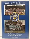The lads in blue : the complete history of Carlisle United F.C.