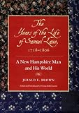 The Years Of The Life Of Samuel Lane, 1718-1806 : A New Hampshire Man And His World