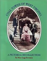 Coal Towns Of West Virginia: A Pictorial Recollection, Fayette, Raleigh, Wyoming, Boone, Logan, Mercer