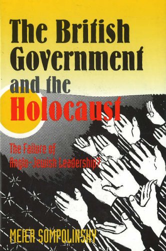 The British Government and the Holocaust: The Failure of Anglo-Jewish Leadership?