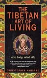 The Tibetan Art Of Living : Wise Body, Mind, Life