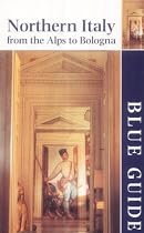 Northern Italy: From the Alps to Bologna (Blue Guides)