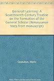 Generall learning : a seventeenth-century treatise on the formation of the general scholar