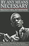 By Any Means Necessary Malcolm X: Real, Not Reinvented