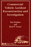 Commercial Vehicle Accident Reconstruction and Investigation