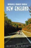 Motorcycle Journeys Through New England: You Don`t Have to Get Lost to Find the Good Roads