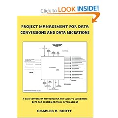 Project Management for Data Conversions and DATA MIGRATIONS: A Data Conversion Methodology and Guide to Converting Data for Mission Critical Applications