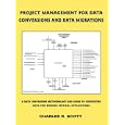Project Management for Data Conversions and DATA MIGRATIONS: A Data Conversion Methodology and Guide to Converting Data for Mission Critical Applications
