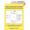 Project Management for Data Conversions and DATA MIGRATIONS: A Data Conversion Methodology and Guide to Converting Data for Mission Critical Applications