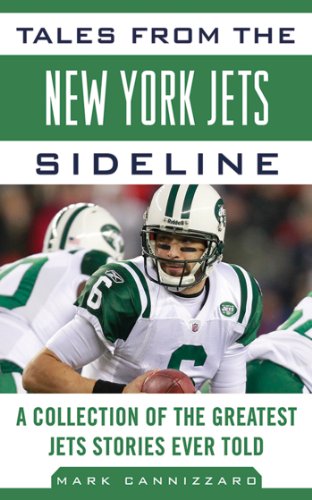 Tales from the New York Jets Sideline: A Collection of the Greatest Jets Stories Ever Told (Tales from the Team)