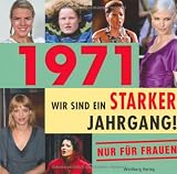1971 - Wir sind ein starker Jahrgang - Nur f�r Frauen!