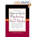 How to Say It: Marketing with New Media: A Guide to Promoting Your Small Business Using Websites, E-zines, Blogs, and Podcasts (How to Say It...)