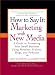 How to Say It: Marketing with New Media: A Guide to Promoting Your Small Business Using Websites, E-zines, Blogs, and Podcasts (How to Say It...)